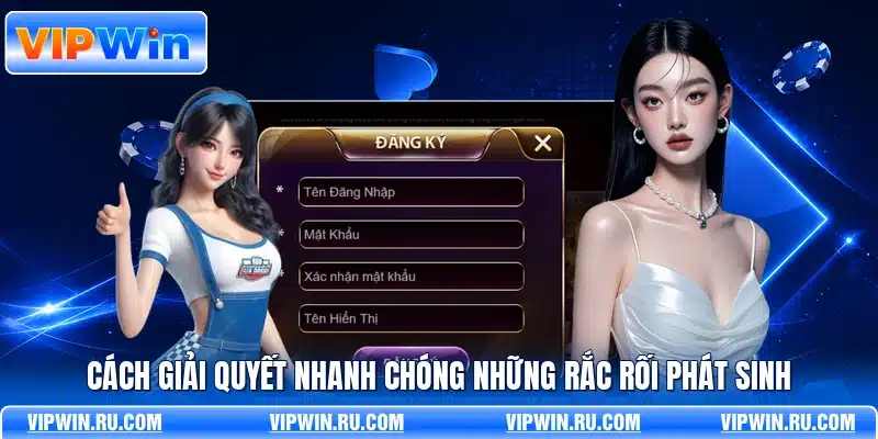 Cách giải quyết nhanh chóng những rắc rối phát sinh