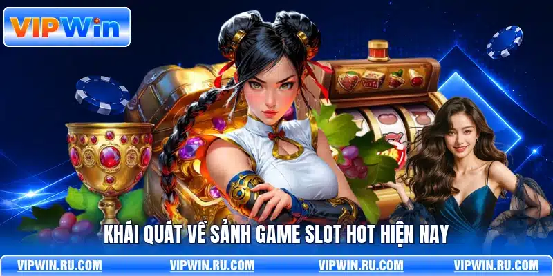 Khái quát về sảnh game slot hot hiện nay