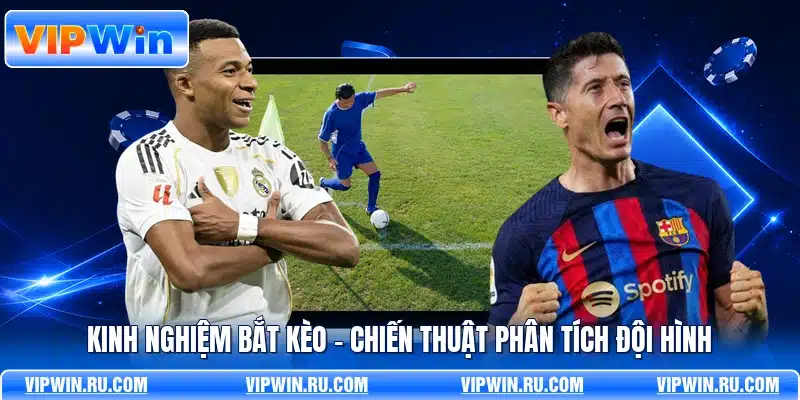 Kinh Nghiệm Bắt Kèo - Chiến Thuật Phân Tích Đội Hình