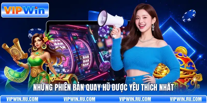Những phiên bản quay hũ được yêu thích nhất