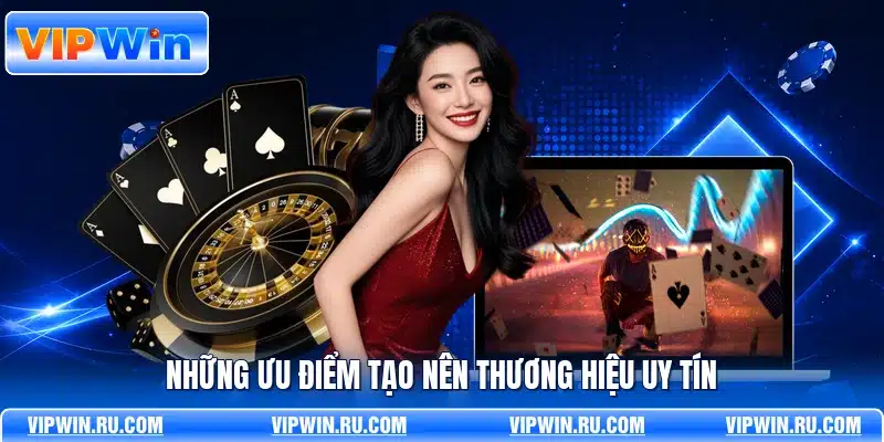 Những ưu điểm tạo nên thương hiệu uy tín