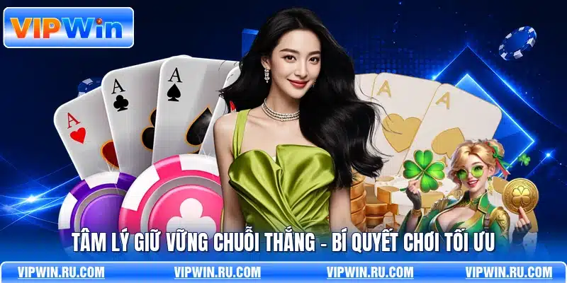 Tâm Lý Giữ Vững Chuỗi Thắng - Bí Quyết Chơi Tối Ưu
