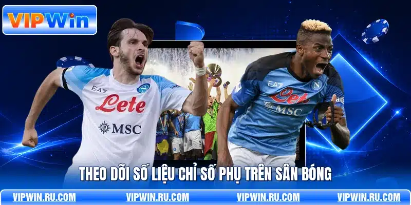Theo dõi số liệu chỉ số phụ trên sân bóng