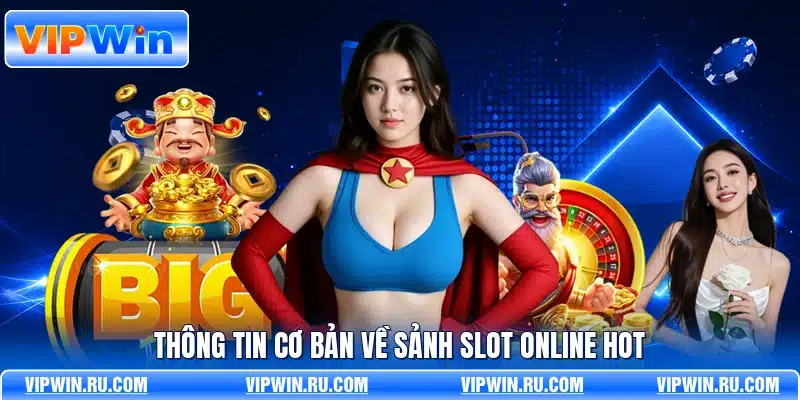 Thông tin cơ bản về sảnh slot online hot