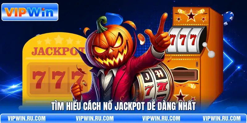 Tìm hiểu cách nổ Jackpot dễ dàng nhất