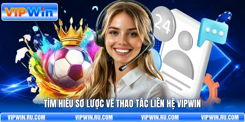 Tìm hiểu sơ lược về thao tác liên hệ VIPWIN