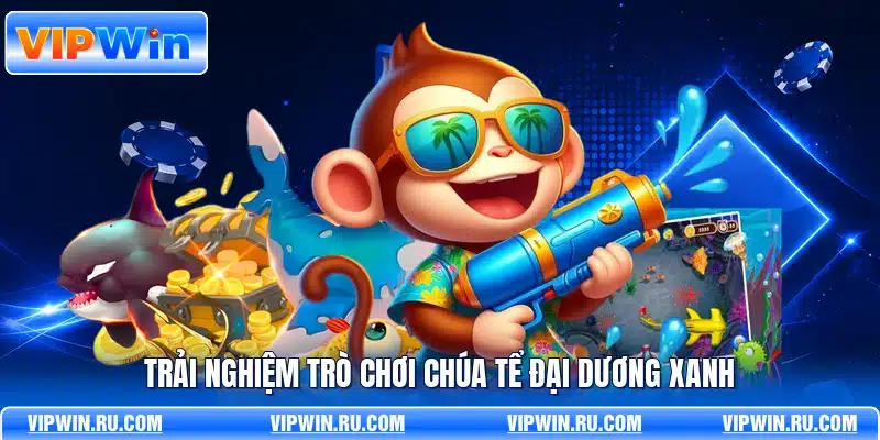 Trải nghiệm trò chơi chúa tể đại dương xanh